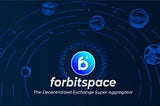 Introducing forbitspace -The Decentralized Exchange Super Aggregator