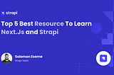 Top 5 Best Resource To Learn Next.Js and Strapi