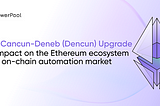 A atualização Cancun-Deneb (Dencun): seu impacto no ecossistema Ethereum e no mercado de automação…