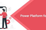 Power Platform for Retail Companies and their Customers