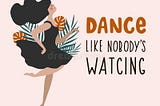 Dance like nobody’s watching