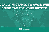 3 Mistakes to Avoid When Doing Your Crypto Taxes