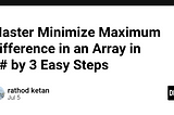 Learn how to minimize maximum difference in an array using C# with a step-by-step guide. Ideal for programming interviews.