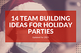 14 Team Building Ideas for Holiday Parties
