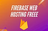 Get Free Firebase Web Hosting