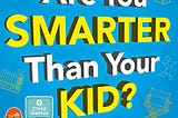 Are You Smarter Than Your Kid?