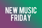 10 Songs from the latest Music Friday you should be listening to