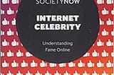 Internet Celebrity : Understanding Fame Online