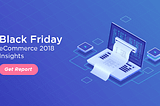 Black Friday Report for Ecommerce 2018 [Infographic]