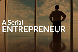 Traits that Distinguish a GOOD Serial Entrepreneur