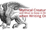 Mythical Creatures and What to Keep in Mind when Writing One