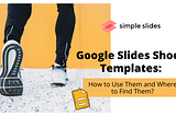 Google Slides Shoes Templates: How to Use Them and Where to Find Them