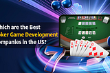Which are the Best Poker Game Development Companies in the US?