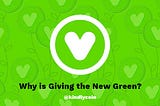Why Giving is the New Green?