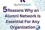 5 Reasons Why an Alumni Network Is Essential For Any Organization
