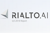 RIALTO.AI Q3 2018 Report