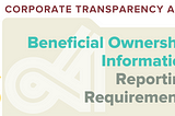 Beneficial Ownership Information Reporting Requirements Explained