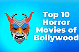 TOP 10 Horror Movies Of Bollywood, That You Must Watch