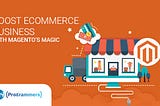 Top Most Reasons To Choose Magento As An ECommerce Development Platform (2021 Updated)