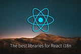 The Best Libraries for React i18n