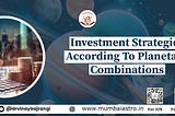 Investment Strategies According To Planetary Combinations