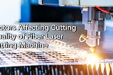 Factors Affecting Cutting Quality of Fiber Laser Cutting Machine