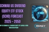 Schwab US Dividend Equity ETF Stock (SCHD) Forecast 2025, 2030 Growth