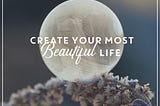 Create Your Most Beautiful Life