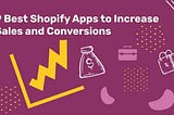 9 Best Shopify Apps to Increase Sales and Conversions