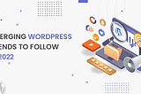 Top 10 WordPress Web Development Trends In 2022 And Beyond