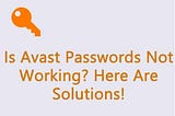 Is Avast Passwords Not Working? Here Are Solutions!