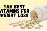 No 1 Best Vitamins For Weight Loss