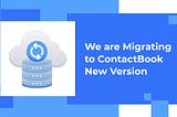 We are Migrating to ContactBook New Version