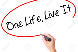 One Life, Live it