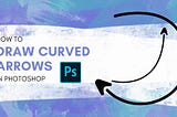 How to Make a Curved Arrow in Photoshop?