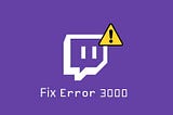 How to Fix Twitch Error 3000?