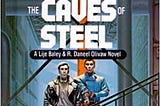 The Caves of Steel: A Lije Baley & R. Daneel Olivaw Novel (1953)