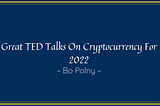 Great TED Talks On Cryptocurrency For 2022