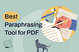 5 Best Paraphrasing Tools for PDF and MS Files in 2024 [Compared]