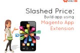 Slashed Price: Build app with Magento Mobile App Sale