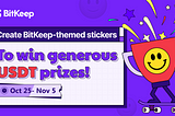 BitKeep Sticker Contest Live Now! Come participate and win USDT Prizes!