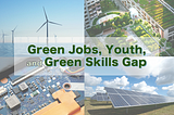 Green Jobs & Youths: 3 Possible Reasons for Green Skills Gap in Taiwan