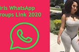 Girls WhatsApp Groups Link 2020 “ Whatsapp Group