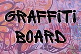 How Graffiti Boards Can Be A Great Way To Connect With Your Team