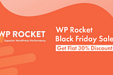 WP Rocket Black Friday 2021 Deal: Flat 30% Discount Promo Code