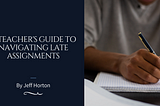 A Teacher’s Guide to Navigating Late Assignments | Jeff Horton | Equity & Thought Leadership |…