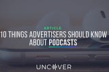 10 Things Advertisers Should Know About Podcasts