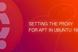 How to Set the Proxy for APT on Ubuntu 18.04