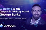 George Burke Joins Dexpools Advisory Board — Dexpools