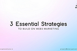 3 Essential Strategies To Build on Web3 Marketing